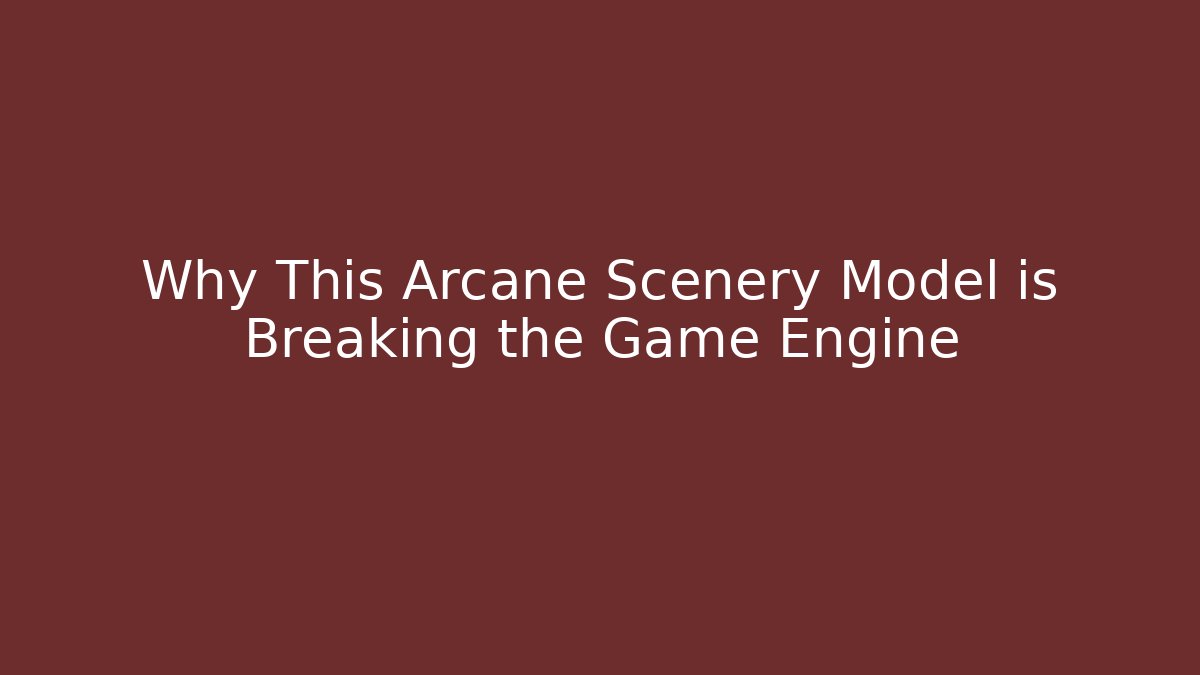 Why This Arcane Scenery Model is Breaking the Game Engine - Buddy Program