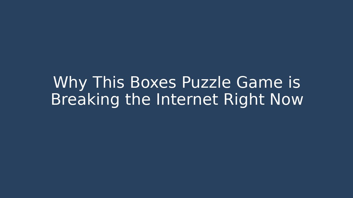 Why This Boxes Puzzle Game is Breaking the Internet Right Now - Buddy Program