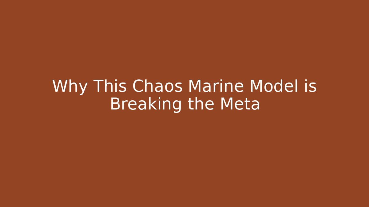 Why This Chaos Marine Model is Breaking the Meta