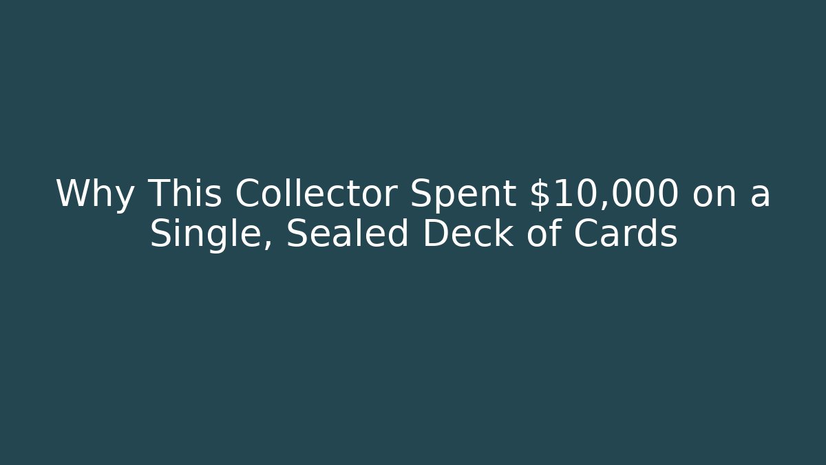 Why This Collector Spent $10,000 on a Single, Sealed Deck of Cards - Buddy Program