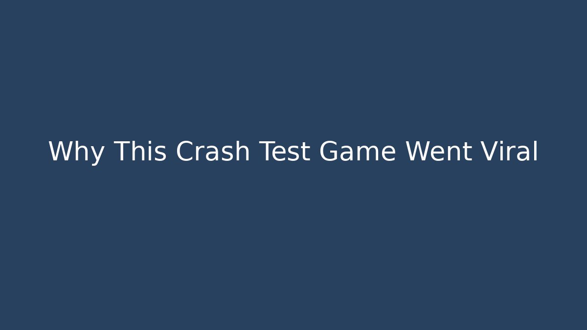 Why This Crash Test Game Went Viral