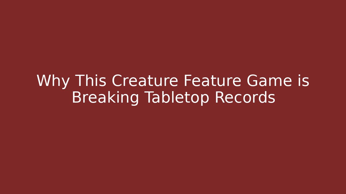 Why This Creature Feature Game is Breaking Tabletop Records - Buddy Program