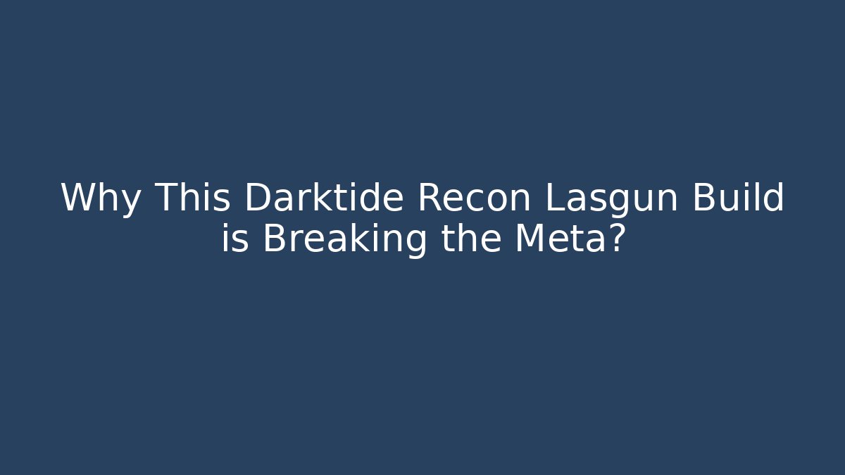 Why This Darktide Recon Lasgun Build is Breaking the Meta?