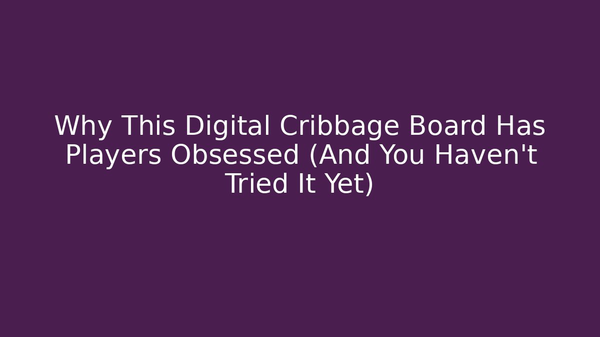 Why This Digital Cribbage Board Has Players Obsessed (And You Haven't Tried It Yet)