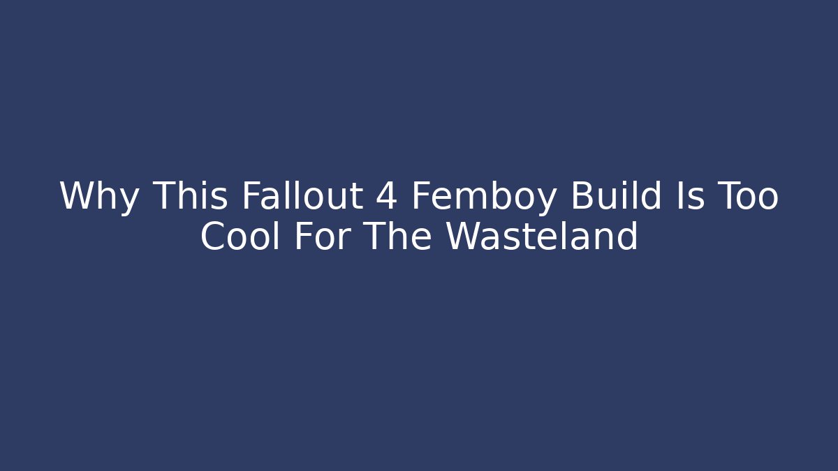 Why This Fallout 4 Femboy Build Is Too Cool For The Wasteland