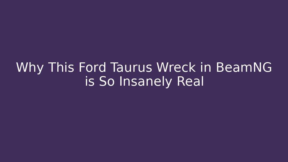 Why This Ford Taurus Wreck in BeamNG is So Insanely Real