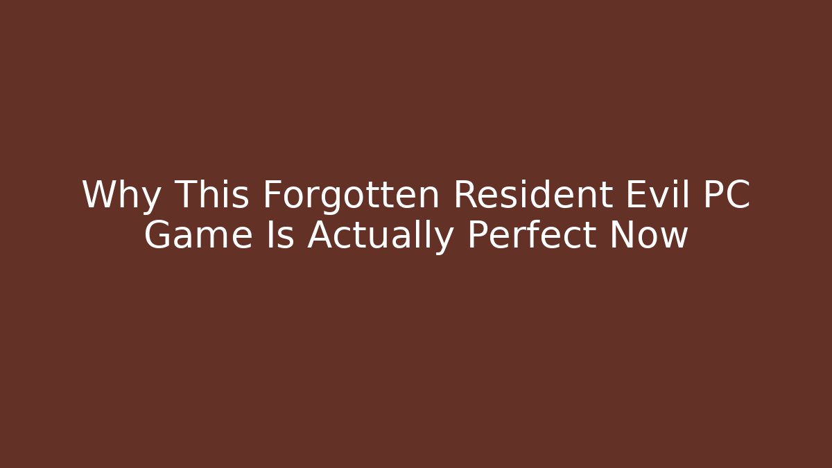 Why This Forgotten Resident Evil PC Game Is Actually Perfect Now