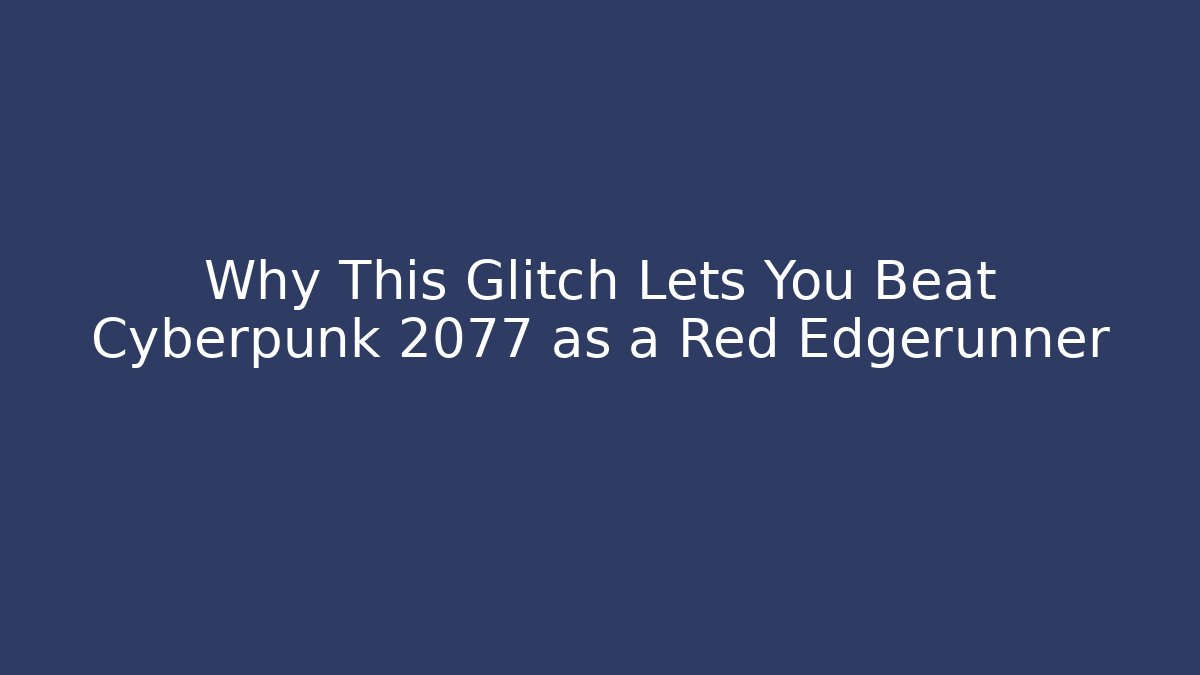 Why This Glitch Lets You Beat Cyberpunk 2077 as a Red Edgerunner