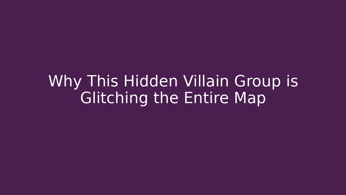 Why This Hidden Villain Group is Glitching the Entire Map