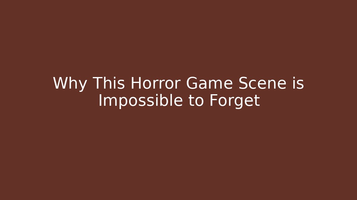 Why This Horror Game Scene is Impossible to Forget