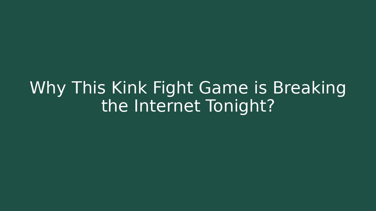 Why This Kink Fight Game is Breaking the Internet Tonight? - Buddy Program