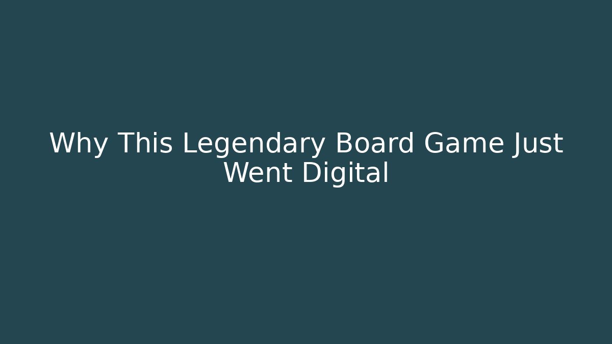 Why This Legendary Board Game Just Went Digital