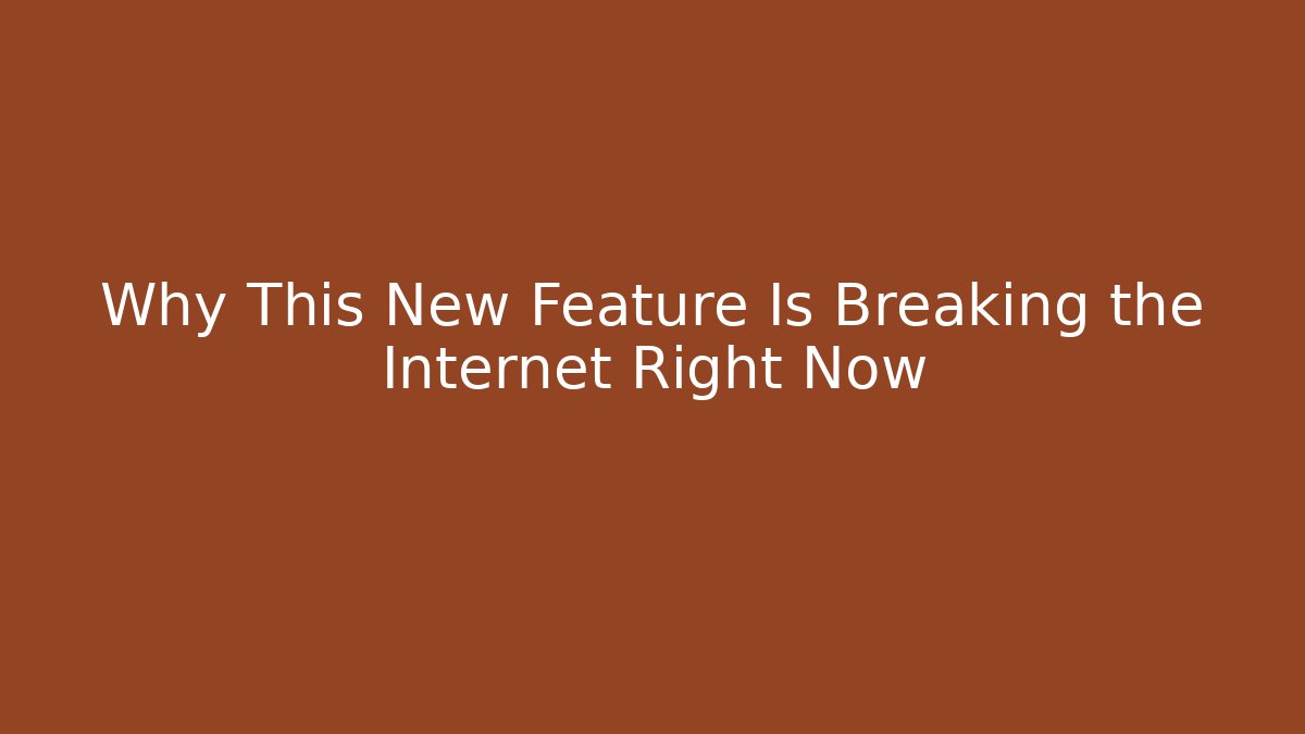 Why This New Feature Is Breaking the Internet Right Now
