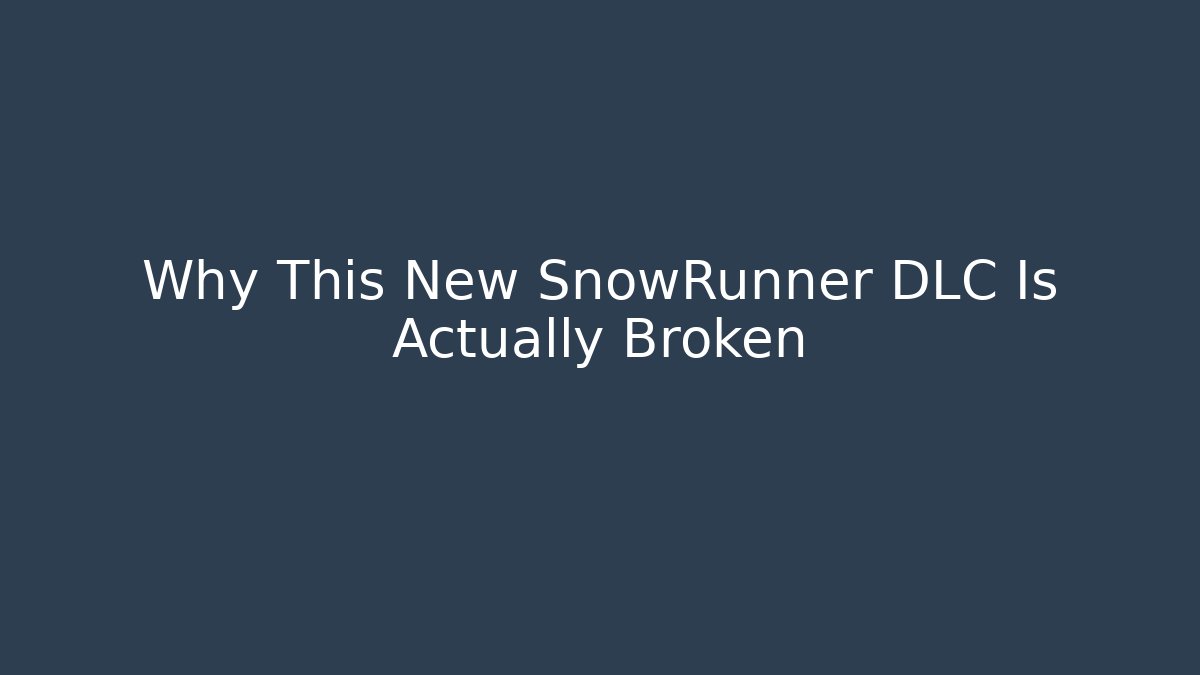 Why This New SnowRunner DLC Is Actually Broken