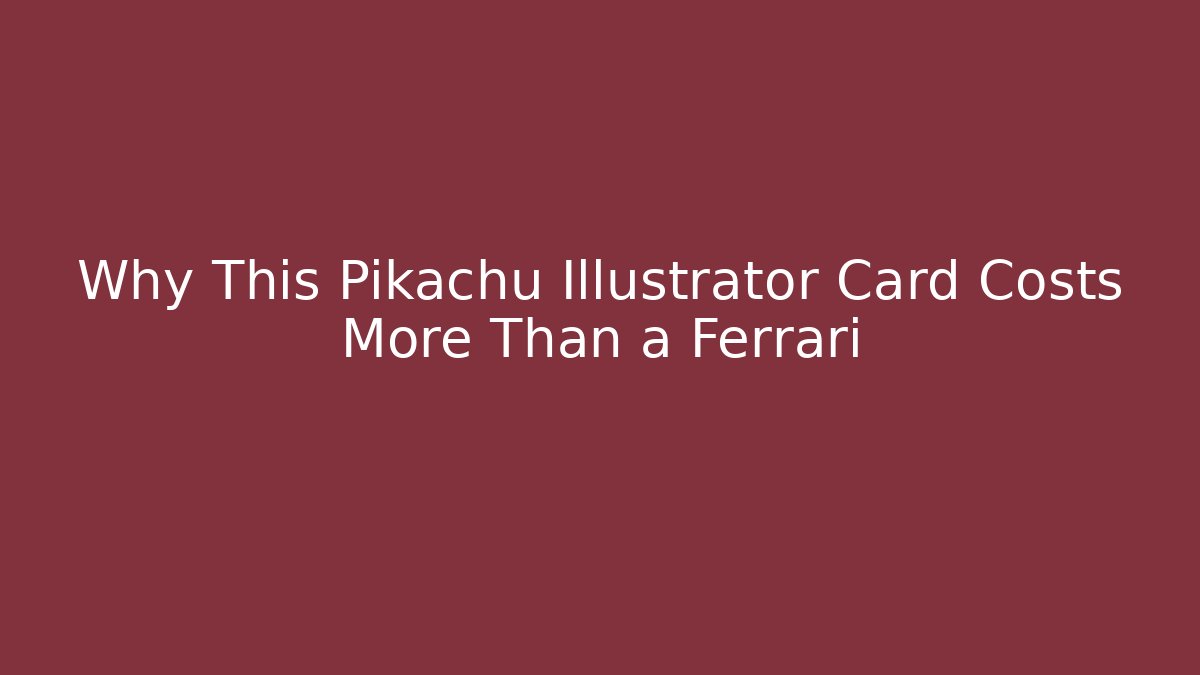 Why This Pikachu Illustrator Card Costs More Than a Ferrari
