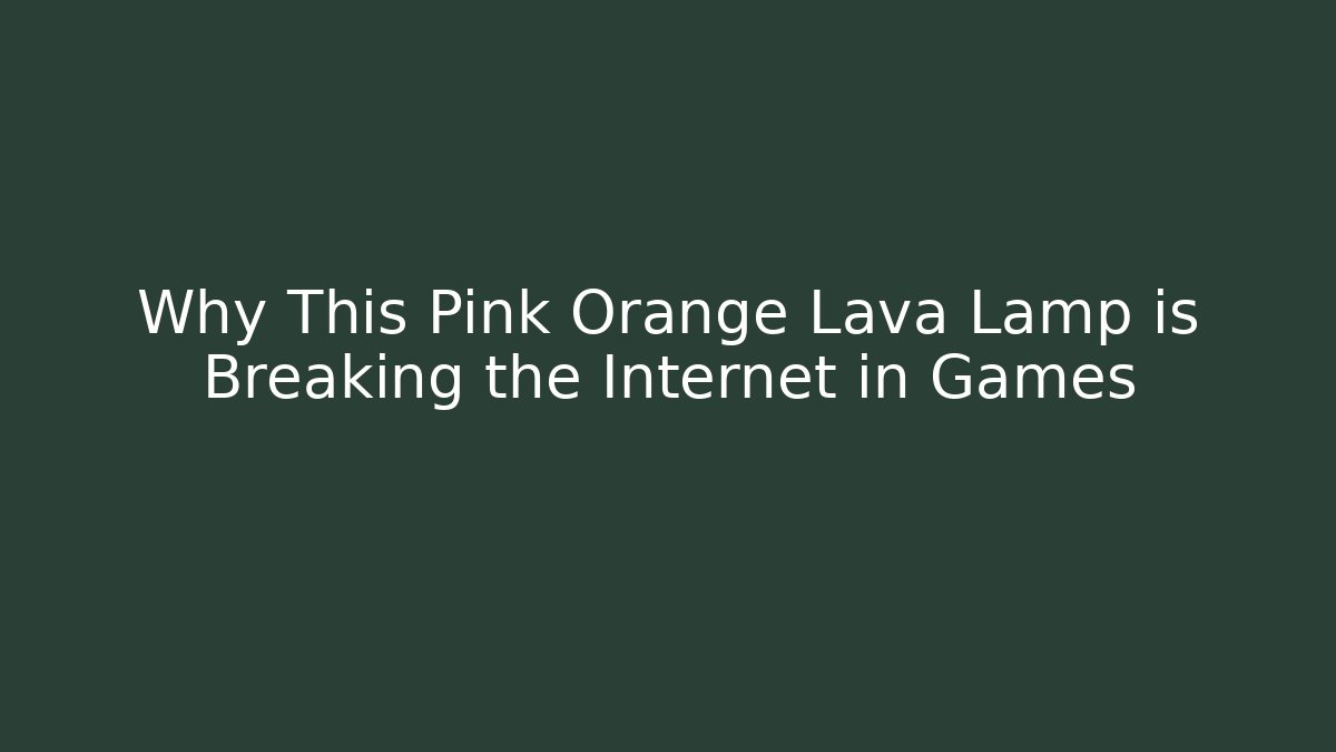 Why This Pink Orange Lava Lamp is Breaking the Internet in Games