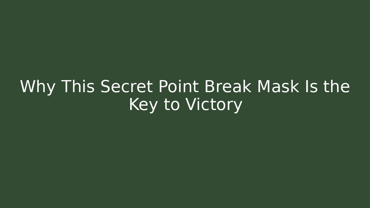 Why This Secret Point Break Mask Is the Key to Victory