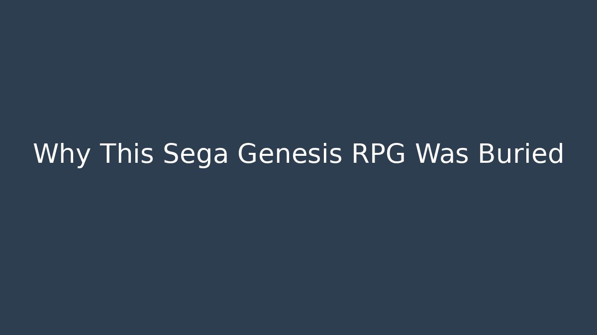 Why This Sega Genesis RPG Was Buried