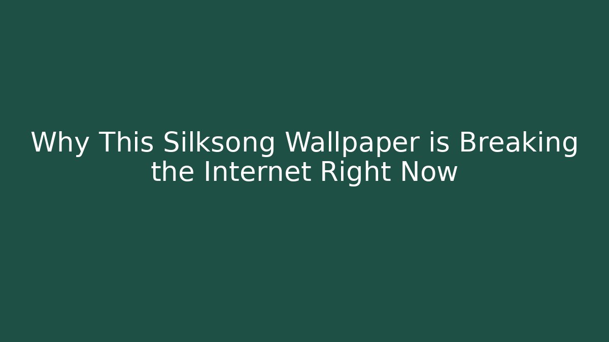 Why This Silksong Wallpaper is Breaking the Internet Right Now - Buddy Program