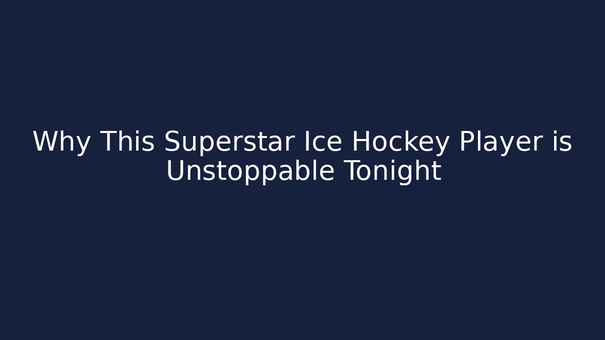 Why This Superstar Ice Hockey Player is Unstoppable Tonight