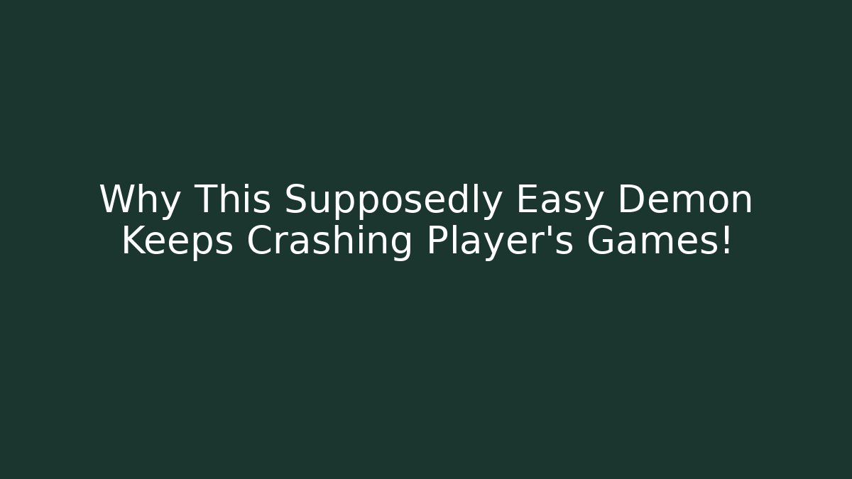 Why This Supposedly Easy Demon Keeps Crashing Player's Games!