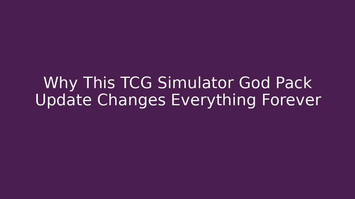 Why This TCG Simulator God Pack Update Changes Everything Forever