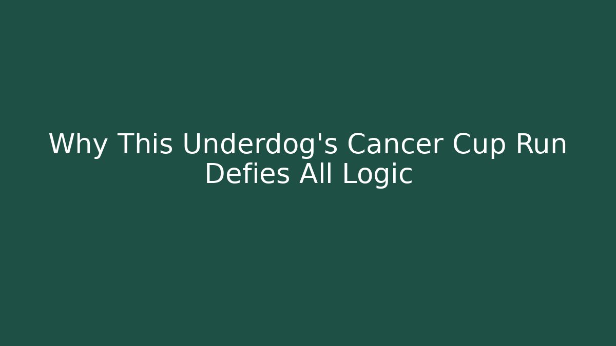 Why This Underdog's Cancer Cup Run Defies All Logic