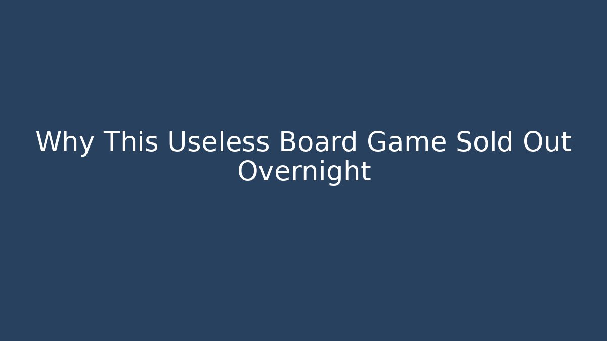 Why This Useless Board Game Sold Out Overnight