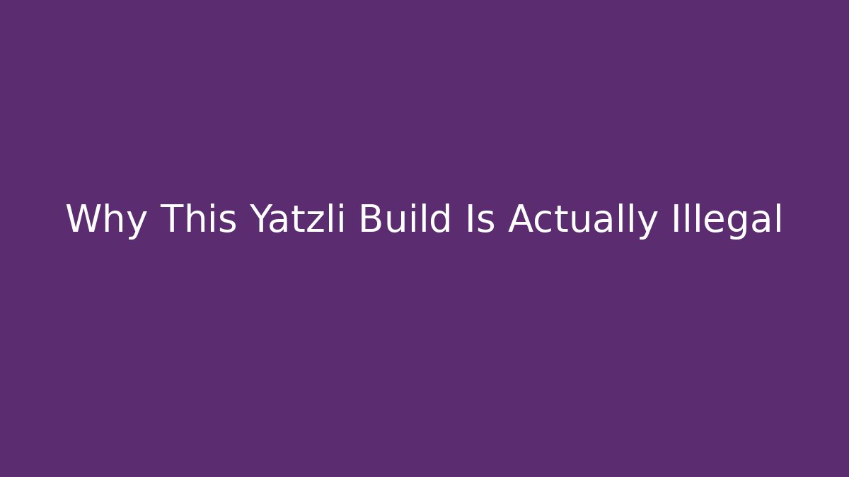 Why This Yatzli Build Is Actually Illegal