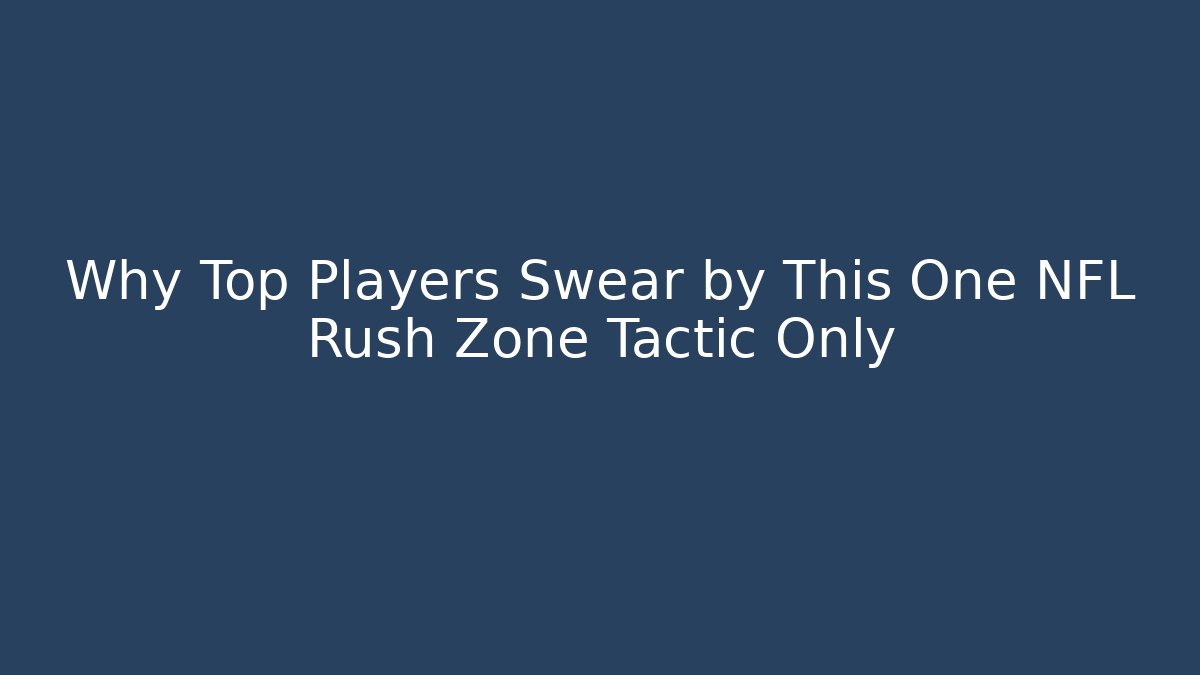 Why Top Players Swear by This One NFL Rush Zone Tactic Only
