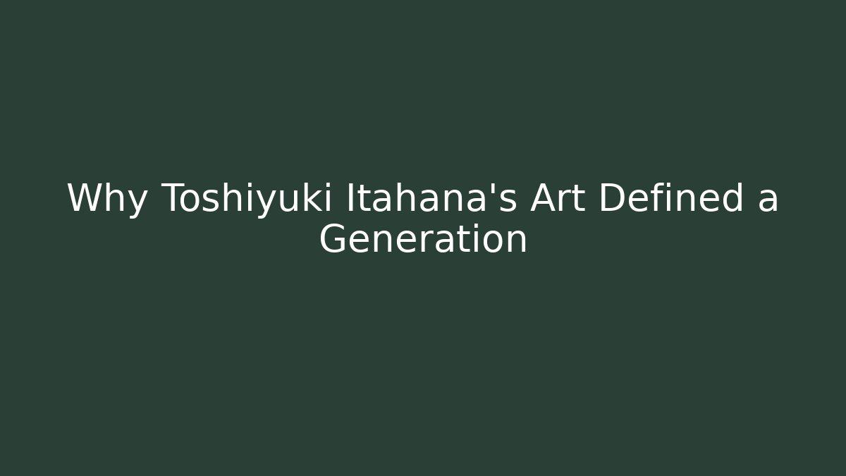 Why Toshiyuki Itahana's Art Defined a Generation