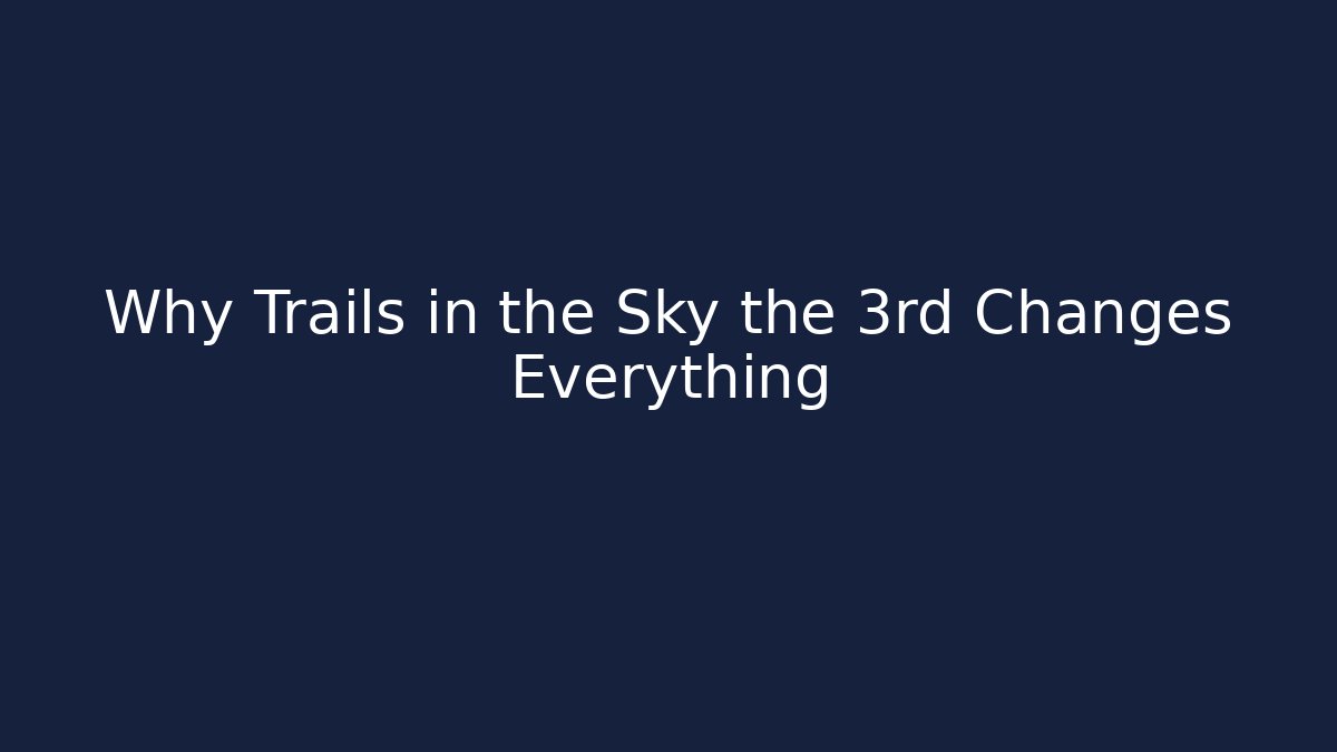 Why Trails in the Sky the 3rd Changes Everything