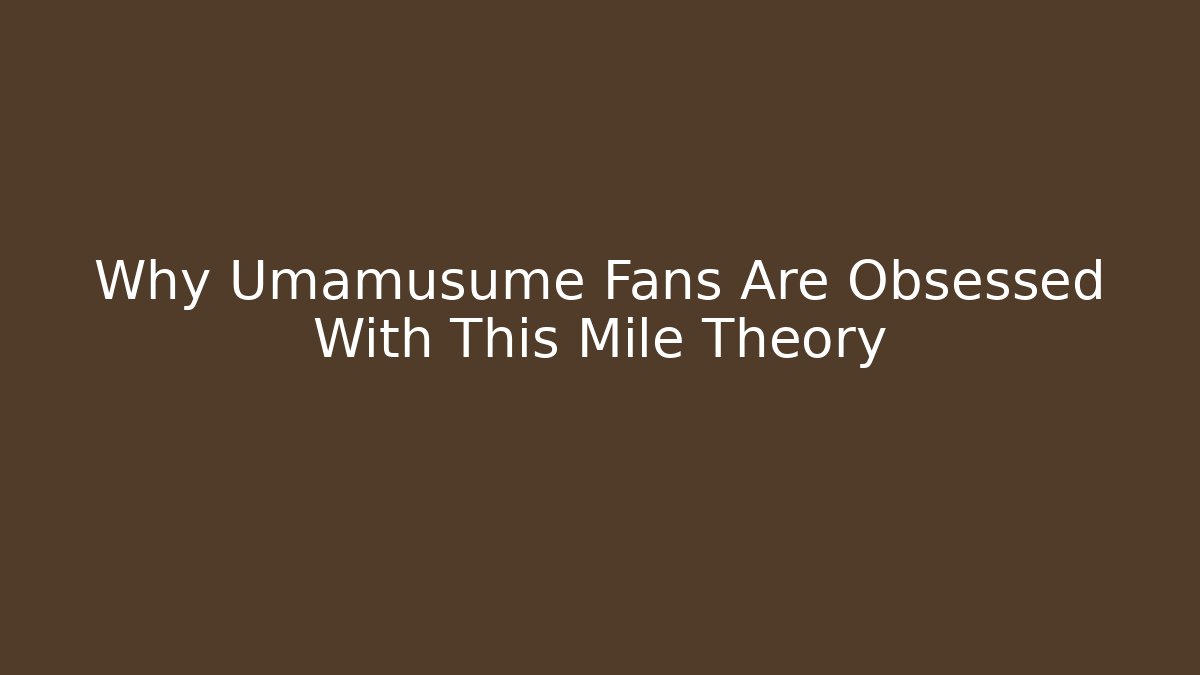 Why Umamusume Fans Are Obsessed With This Mile Theory