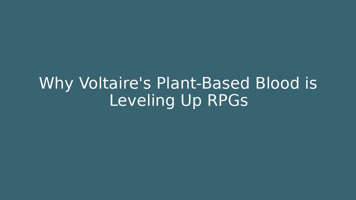 Why Voltaire’s Plant-Based Blood is Leveling Up RPGs