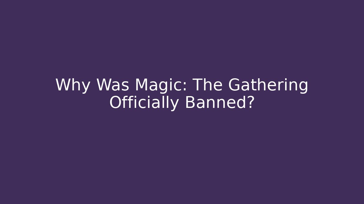 Why Was Magic: The Gathering Officially Banned?