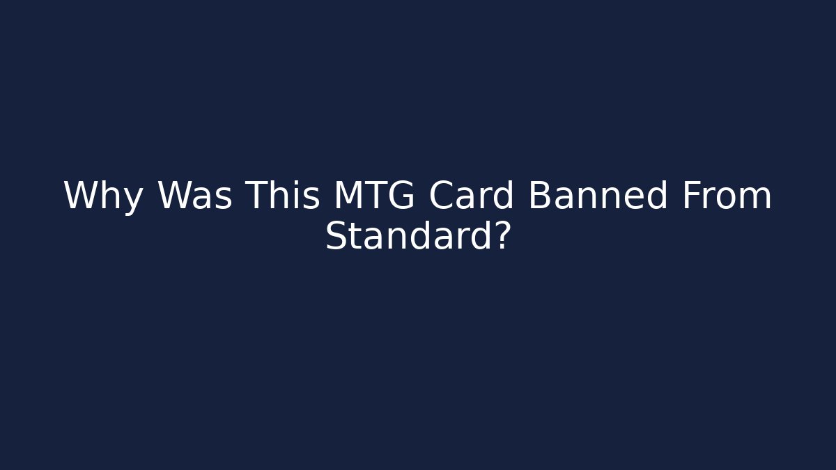 Why Was This MTG Card Banned From Standard?