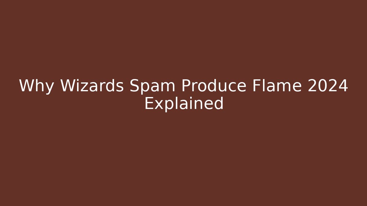 Why Wizards Spam Produce Flame 2024 Explained