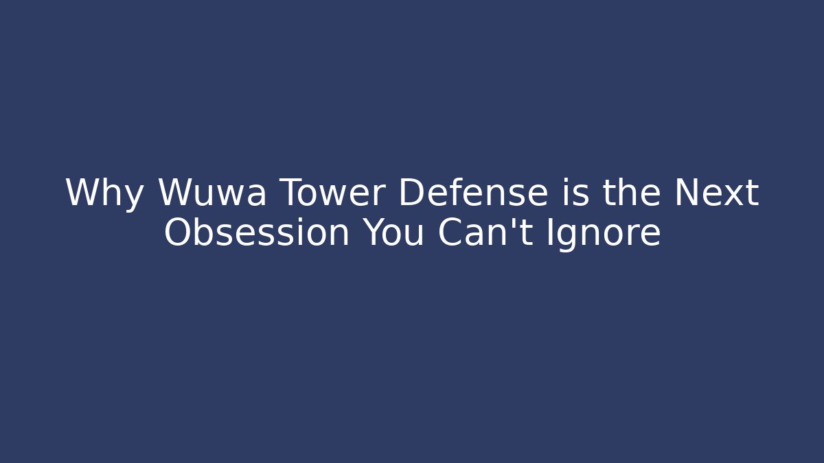 Why Wuwa Tower Defense is the Next Obsession You Can't Ignore - Buddy Program