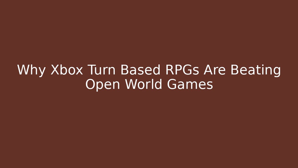 Why Xbox Turn Based RPGs Are Beating Open World Games - Buddy Program