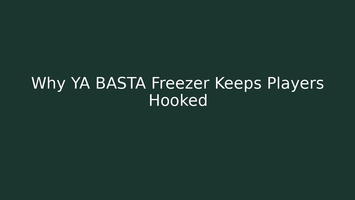 Why YA BASTA Freezer Keeps Players Hooked