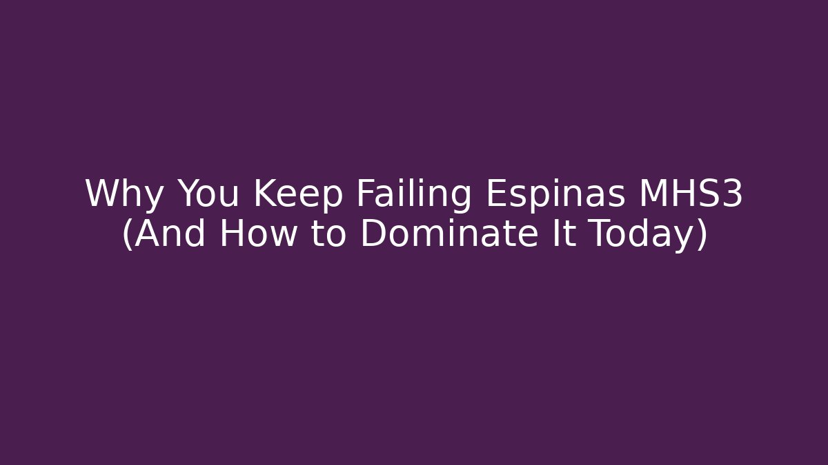 Why You Keep Failing Espinas MHS3 (And How to Dominate It Today) - Buddy Program