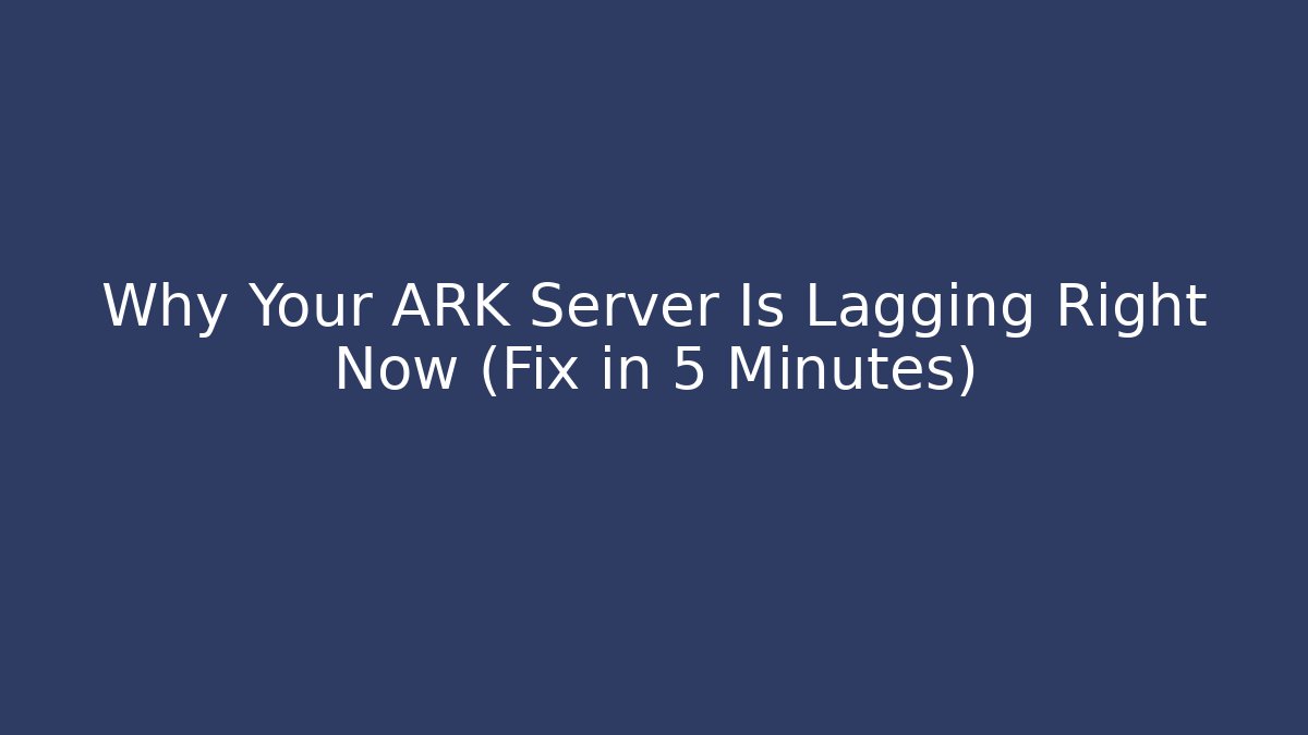 Why Your ARK Server Is Lagging Right Now (Fix in 5 Minutes)