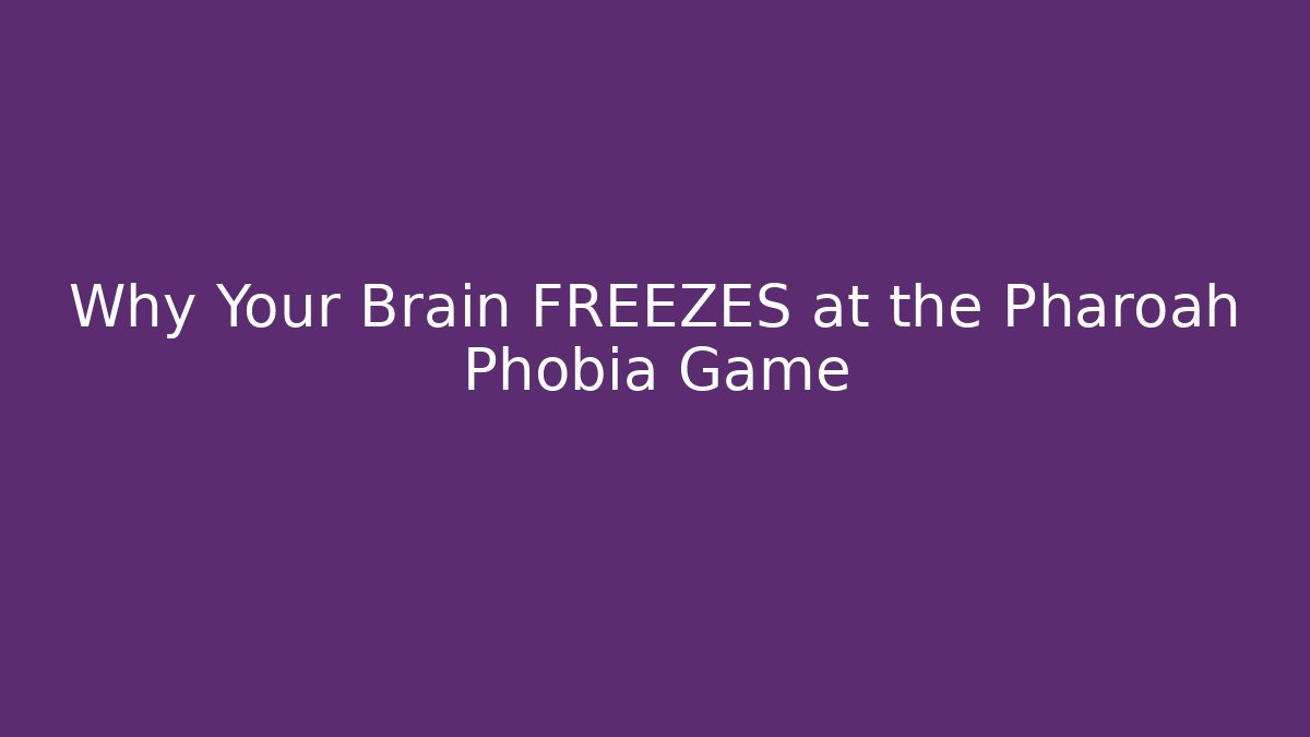 Why Your Brain FREEZES at the Pharoah Phobia Game