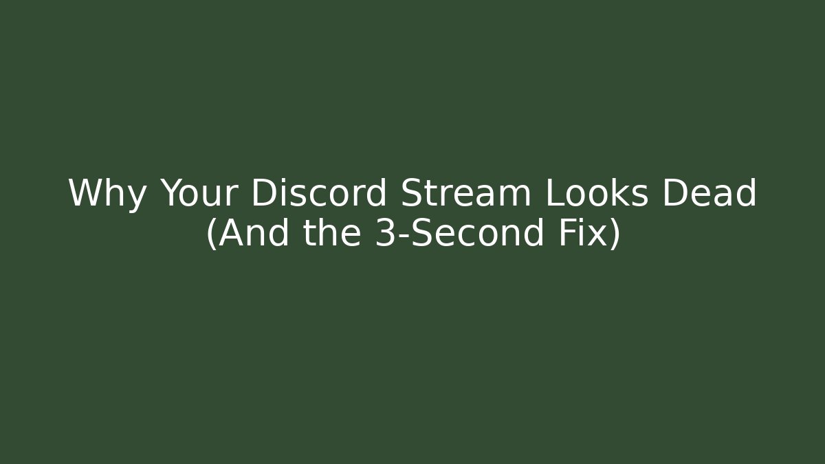 Why Your Discord Stream Looks Dead (And the 3-Second Fix)
