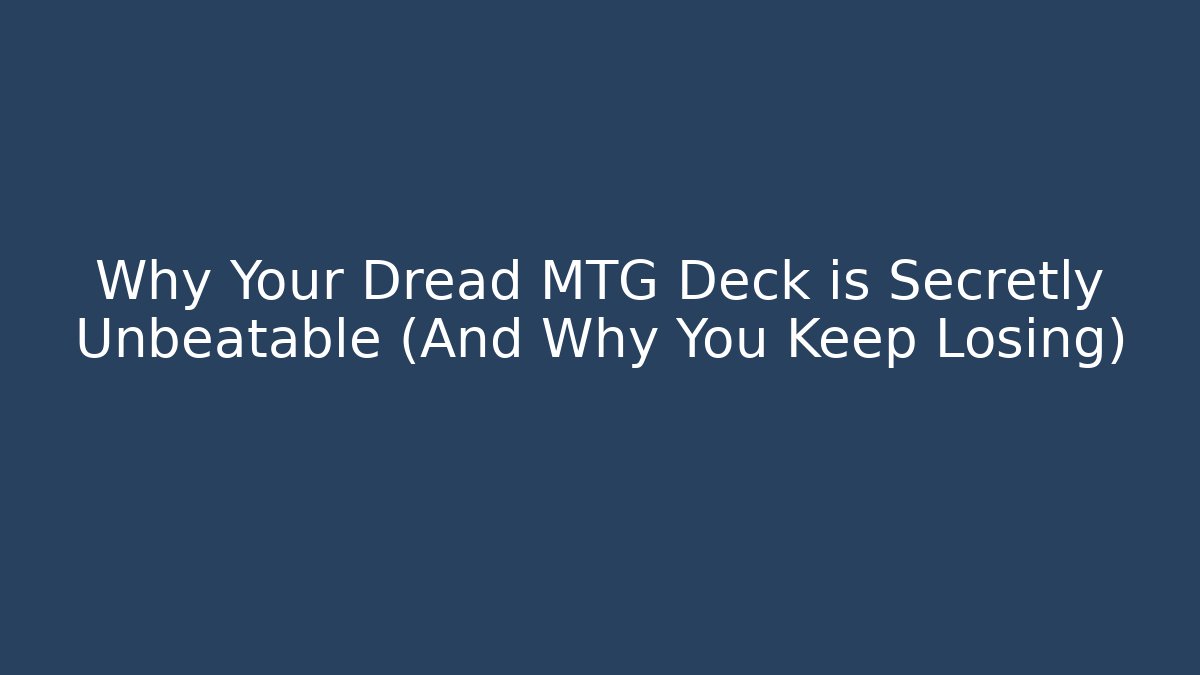 Why Your Dread MTG Deck is Secretly Unbeatable (And Why You Keep Losing) - Buddy Program