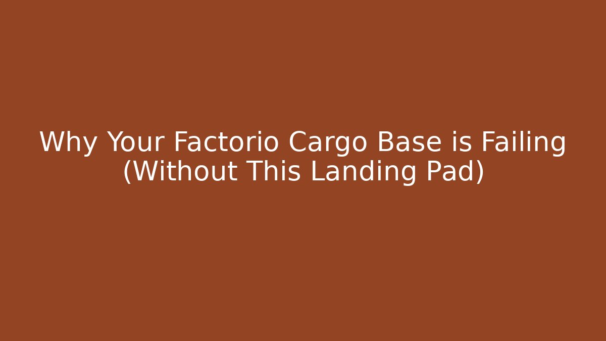 Why Your Factorio Cargo Base is Failing (Without This Landing Pad)