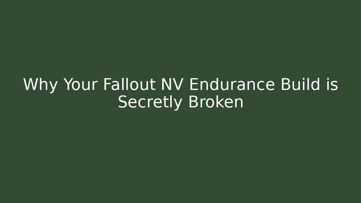Why Your Fallout NV Endurance Build is Secretly Broken
