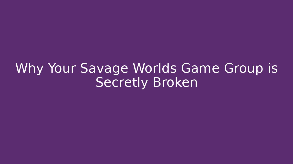Why Your Savage Worlds Game Group is Secretly Broken - Buddy Program