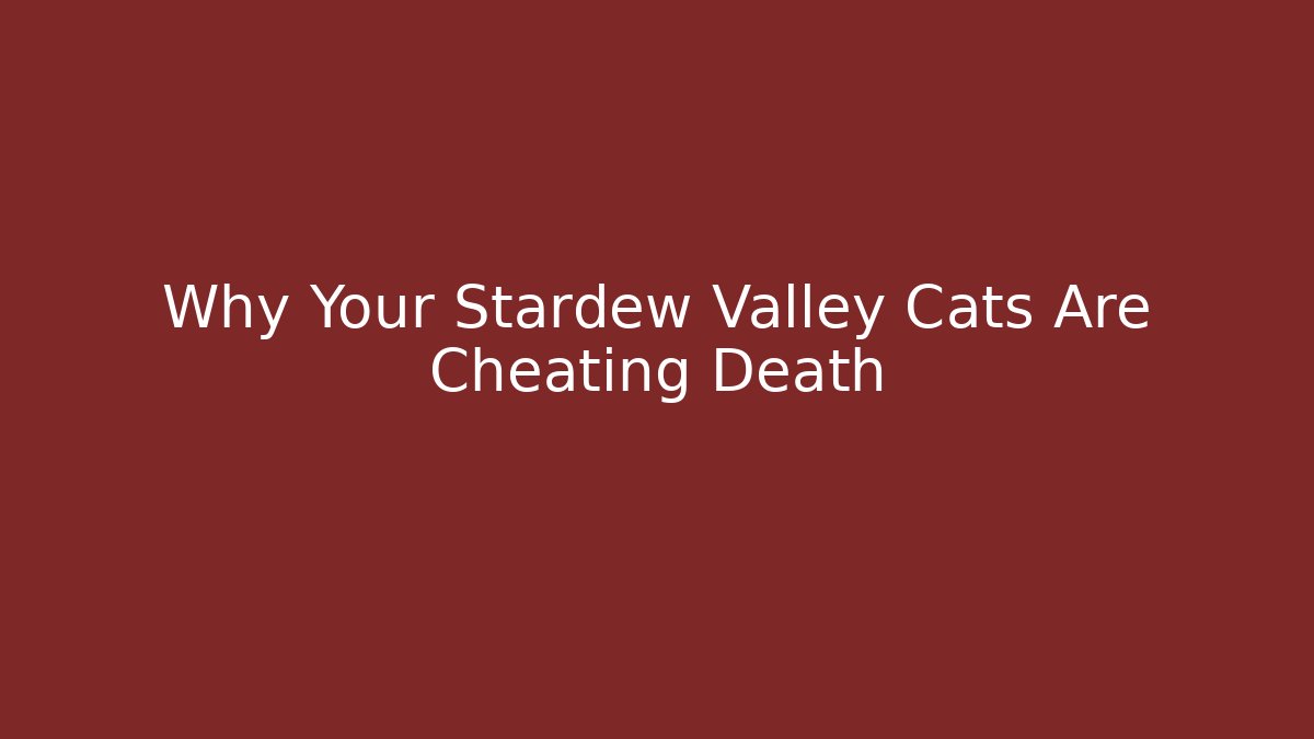 Why Your Stardew Valley Cats Are Cheating Death