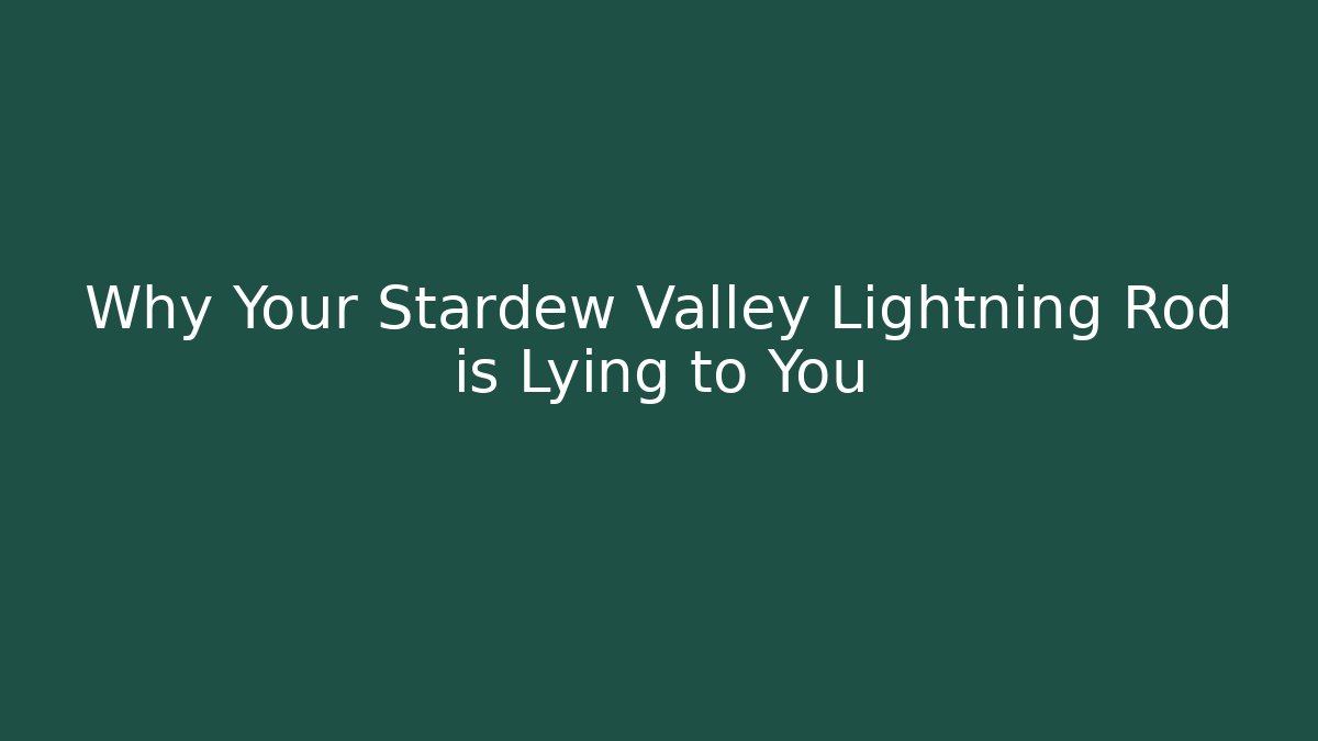 Why Your Stardew Valley Lightning Rod is Lying to You